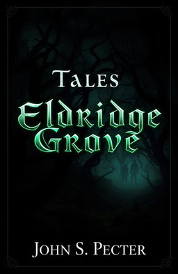 A chilling and atmospheric book cover for 'Tales of Eldridge Grove', featuring a dark, twisted forest at night with gnarled trees and a mysterious fog creeping through the underbrush