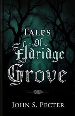 A chilling and atmospheric book cover for 'Tales of Eldridge Grove', featuring a dark, twisted forest at night with gnarled trees and a mysterious fog creeping through the underbrush