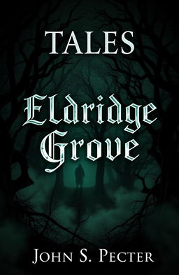 A chilling and atmospheric book cover for 'Tales of Eldridge Grove', featuring a dark, twisted forest at night with gnarled trees and a mysterious fog creeping through the underbrush