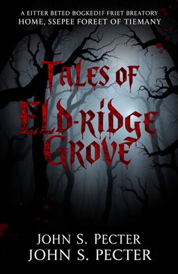 A chilling book cover for a collection of horror stories titled 'Tales of Eldridge Grove' by John S