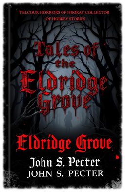 A chilling book cover for a collection of horror stories titled 'Tales of Eldridge Grove' by John S