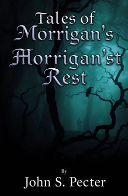 A haunting and atmospheric book cover for 'Tales of Morrigan’s Rest', featuring a misty, dark forest with twisted trees and a faint silhouette of a raven perched ominously on a branch