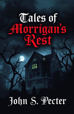 A chilling book cover for 'Tales of Morrigan’s Rest' by John S