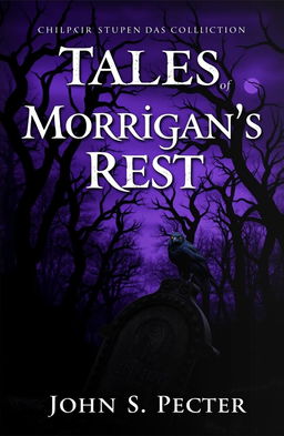 A chilling and atmospheric book cover for a horror stories collection titled 'Tales of Morrigan’s Rest' by John S