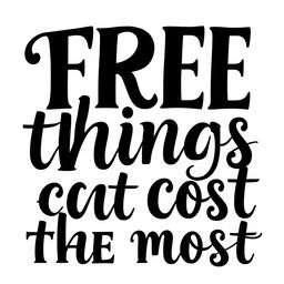 An elegant monochrome lettering design for the phrase "free things cost the most"