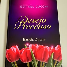 A captivating book cover for 'Desejo Precioso' by Estrela Zucchi, featuring vibrant red tulips prominently displayed