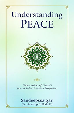 A visually captivating front cover for the book titled 'Understanding Peace' by Sandeepsagar (Dr