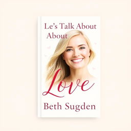 A stunning book cover design for a novel titled "Let's Talk About Love"