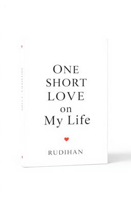 A minimalist book cover design for a love story titled "One Short Love of My Life" by author Rudhan