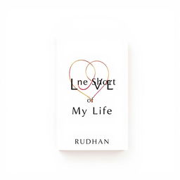 A modern book cover design for a love story titled "One Short Love of My Life" by author Rudhan