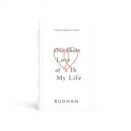 A modern book cover design for a love story titled "One Short Love of My Life" by author Rudhan