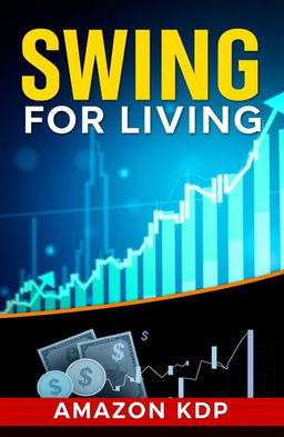 A modern and visually appealing book cover for 'SWING TRADING FOR LIVING', designed specifically for Amazon KDP