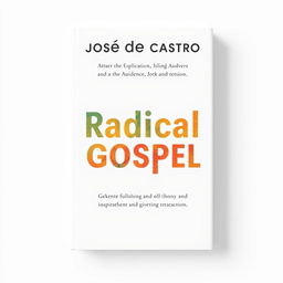 A book cover design with the theme 'Radical Gospel', featuring soft colors on a white background that attract the audience's attention