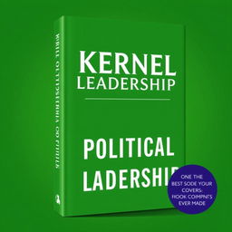 A captivating book cover design for 'Kernel of Political Leadership', primarily featuring a bold green background with elegant white typography