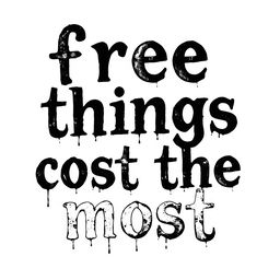 A monochrome lettering design for the phrase "free things cost the most" with a depressive theme