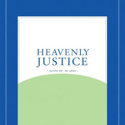 An official book cover design that embodies the theme of heavenly justice, utilizing a color palette of deep blue, crisp white, and soft light green