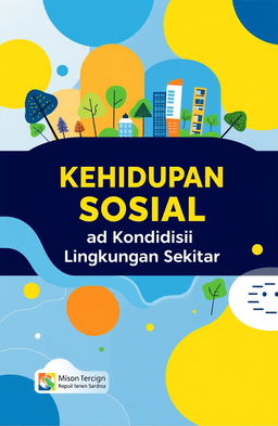 A modern book cover design for a book titled 'Kehidupan Sosial dan Kondisi Lingkungan Sekitar'