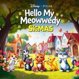 A lively and imaginative Disney Pixar movie poster titled 'Hello My Meowwedy Sigmas'