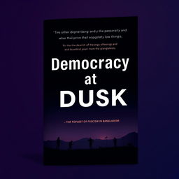 A modern book cover for the title "Democracy at Dusk," addressing the topic of fascism in Bangladesh