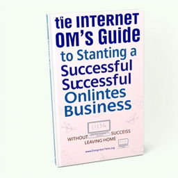 A visually appealing book cover featuring the title 'The Internet Mom's Guide to Starting a Successful Online Business' prominently displayed at the top in bold, modern typography