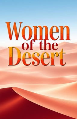 An artistic cover design for a book titled 'Women of the Desert'