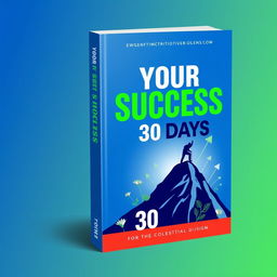 A professional and inspiring book cover for 'Your Success in 30 Days', featuring a vibrant color palette of blue and green