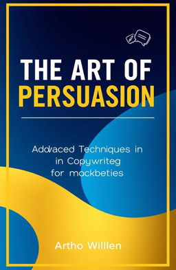 A visually engaging book cover design for 'The Art of Persuasion: Advanced Techniques in Copywriting for Marketers'