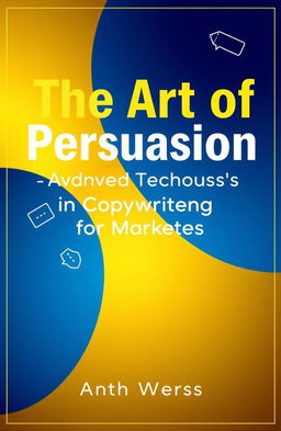 A visually engaging book cover design for 'The Art of Persuasion: Advanced Techniques in Copywriting for Marketers'