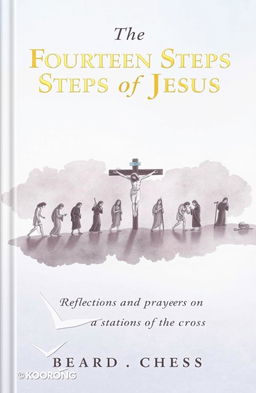 A serene and contemplative book cover design for 'The Fourteen Steps of Jesus: Reflections and Prayers on the Stations of the Cross'