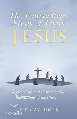 A serene and contemplative book cover design for 'The Fourteen Steps of Jesus: Reflections and Prayers on the Stations of the Cross'