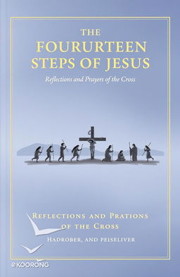 A serene and contemplative book cover design for 'The Fourteen Steps of Jesus: Reflections and Prayers on the Stations of the Cross'