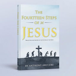 A serene and contemplative book cover design for 'The Fourteen Steps of Jesus: Reflections and Prayers on the Stations of the Cross' by Anthony Awojobi