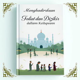 A beautifully designed book cover for a title about 'Menghadirkan Sholat dan Dzikir dalam Kehidupan'