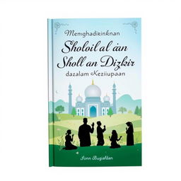 A beautifully designed book cover for a title about 'Menghadirkan Sholat dan Dzikir dalam Kehidupan'