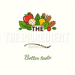 A vibrant logo for a company named "THE INGREDIENT" specializing in healthy foods, with the slogan "Better taste" incorporated into the design