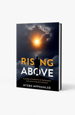 A book cover design for "Rising Above" by Ntebo Mphahlele, visually depicting a journey of overcoming challenges and achieving success