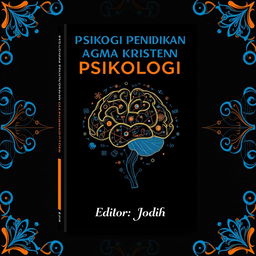 A book cover design for a book titled 'Psikologi Pendidikan Agama Kristen', featuring a predominantly black background complemented by intricate blue and orange accents