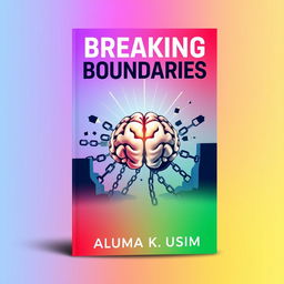 A contemporary eBook cover design for the title 'Breaking Boundaries' by Aluma K Usim, focused on the theme of the human brain overcoming obstacles