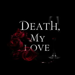 A book cover design for 'Death, My Love', featuring a dark and haunting aesthetic