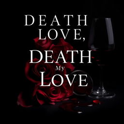 A book cover design for 'Death, My Love', featuring a dark and haunting aesthetic