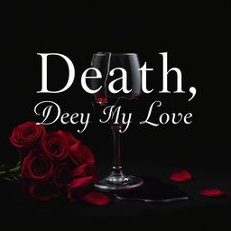 A book cover design for 'Death, My Love', featuring a dark and haunting aesthetic