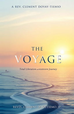 A serene and uplifting book cover design for 'THE VOYAGE: Total Liberation and Restoration Journey' by Revd