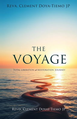 A serene and uplifting book cover design for 'THE VOYAGE: Total Liberation and Restoration Journey' by Revd