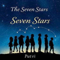 A visually striking book cover for 'The Seven Stars' by Putri, featuring the silhouettes of seven teenagers - three girls and four boys against a starry night sky