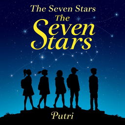 A visually striking book cover for 'The Seven Stars' by Putri, featuring the silhouettes of seven teenagers - three girls and four boys against a starry night sky