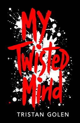 An artistic representation of the title 'My Twisted Mind' by Tristan Golen, featuring bold red letters against a deep black background