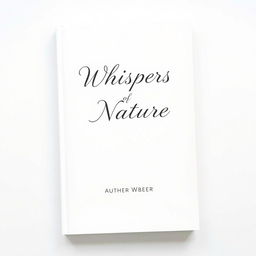 A simple and elegant poetry book cover design featuring a clean white background, the title "Whispers of Nature" prominently displayed in a graceful, cursive font at the top, and the author's name in a modern sans-serif font centered at the bottom