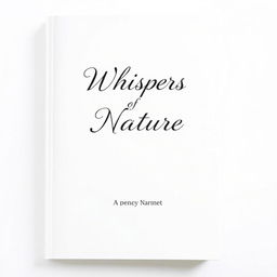 A simple and elegant poetry book cover design featuring a clean white background, the title "Whispers of Nature" prominently displayed in a graceful, cursive font at the top, and the author's name in a modern sans-serif font centered at the bottom