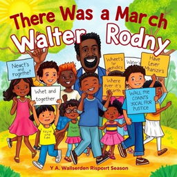 A vibrant children's book cover titled 'There Was a March for Walter Rodney', featuring a lively and colorful illustration of children of diverse backgrounds peacefully marching together