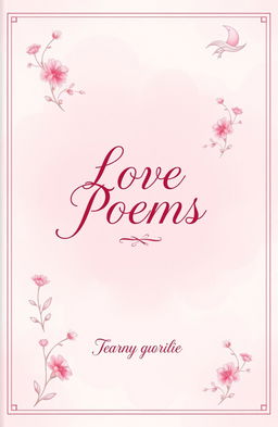 A beautifully designed book cover for a collection of love poems written by a man